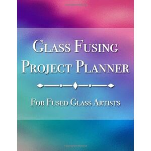 Fawn Glassworks Glass Fusing Project Planner For Fused Glass Artists: All of Your Fused Glass Project Plans in One Convenient Place (Glass Fusing Essentials) Fawn Glassworks Glass Fusing Project Planner For Fused Glass Artists: All of Your Fused Glass Project Plans in One Convenient Place (Glass Fusing Essentials)