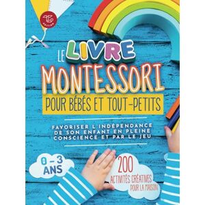 Stampfer, Maria Le Livre Montessori pour bébés et tout-petits: 200 activités créatives pour la maison Favoriser l'indépendance de son enfant en pleine conscience et ... Montessori à mettre en pratique chez soi) Stampfer, Maria Le Livre Montessori pour bébés et tout-petits: 200 activités créatives pour la maison Favoriser l'indépendance de son enfant en pleine conscience et ... Montessori à mettre en pratique chez soi)