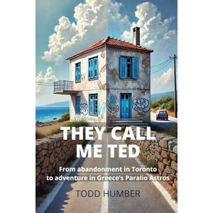 Humber, Todd They Call Me Ted: An unlikely journey from Toronto to Greece's Paralio Astros Humber, Todd They Call Me Ted: An unlikely journey from Toronto to Greece's Paralio Astros