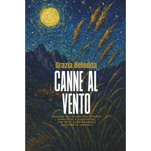 Deledda, Grazia Canne al vento (Edizioni per studenti Annotated & Illustrated ): Edizione con note, illustrazioni e domande di verifica. (Classici Annotated & Illustrated – Edizione per studenti) Deledda, Grazia Canne al vento (Edizioni per studenti Annotated & Illustrated ): Edizione con note, illustrazioni e domande di verifica. (Classici Annotated & Illustrated – Edizione per studenti)