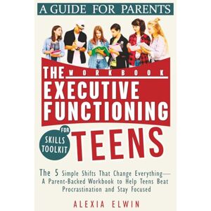 Elwin, Alexia The Executive Functioning Skills Toolkit for Teens ( A Parents Guide for Young Adults ): The 5 Simple Shifts That Change Everything—A Parent-Backed ... Stay Focused, and Overcoming Obstacles Elwin, Alexia The Executive Functioning Skills Toolkit for Teens ( A Parents Guide for Young Adults ): The 5 Simple Shifts That Change Everything—A Parent-Backed ... Stay Focused, and Overcoming Obstacles