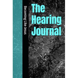 Martin, Jason Christopher The Hearing Journal Becoming Like Jesus (Father God's Freedom) Martin, Jason Christopher The Hearing Journal Becoming Like Jesus (Father God's Freedom)