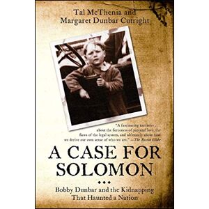 McThenia, Tal A Case for Solomon: Bobby Dunbar and the Kidnapping That Haunted a Nation McThenia, Tal A Case for Solomon: Bobby Dunbar and the Kidnapping That Haunted a Nation