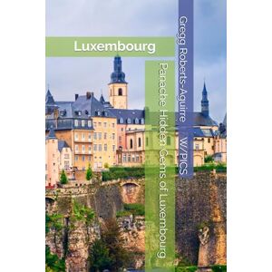 Roberts Panache Hidden Gems of Luxembourg: Luxembourg (Panache Travel Guides with Pictures) Roberts Panache Hidden Gems of Luxembourg: Luxembourg (Panache Travel Guides with Pictures)