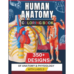 yegres, sandra Human Anatomy Coloring Book: Master Anatomy with Over 350 design to Color, Learn and Explore the Human Body yegres, sandra Human Anatomy Coloring Book: Master Anatomy with Over 350 design to Color, Learn and Explore the Human Body