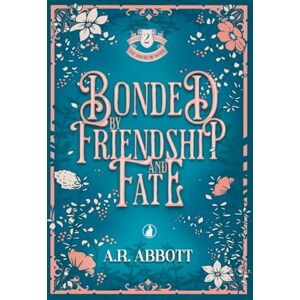 Abbott, A R Bonded by Friendship and Fate Abbott, A R Bonded by Friendship and Fate