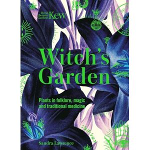 Lawrence, Sandra Witch's Garden: Plants in Folklore, Magic and Traditional Medicine (Royal Botanic Gardens, Kew) Lawrence, Sandra Witch's Garden: Plants in Folklore, Magic and Traditional Medicine (Royal Botanic Gardens, Kew)