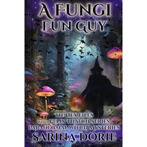 Dorie, Sarina A Fungi Fun Guy: Paranormal Witch and Wizard Mysteries (The Hex Files with Felix Thatch Series) Dorie, Sarina A Fungi Fun Guy: Paranormal Witch and Wizard Mysteries (The Hex Files with Felix Thatch Series)