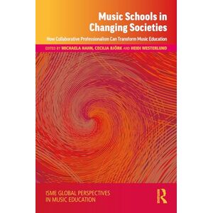 Music Schools in Changing Societies: How Collaborative Professionalism Can Transform Music Education (ISME Series in Music Education) Music Schools in Changing Societies: How Collaborative Professionalism Can Transform Music Education (ISME Series in Music Education)