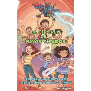 Fisher, Mister El Círculo del Niños Tímidos: 15 historias multiculturales y consejos para superar la timidez (Miradas de niños) Fisher, Mister El Círculo del Niños Tímidos: 15 historias multiculturales y consejos para superar la timidez (Miradas de niños)