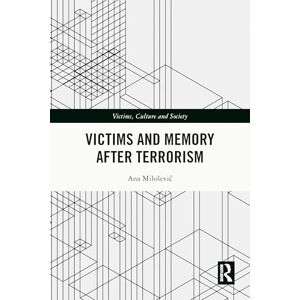Milošević, Ana Victims and Memory After Terrorism (Victims, Culture and Society) Milošević, Ana Victims and Memory After Terrorism (Victims, Culture and Society)