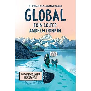 Colfer, Eoin Global: a graphic novel adventure about hope in the face of climate change Colfer, Eoin Global: a graphic novel adventure about hope in the face of climate change