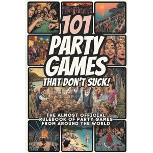 Lindell, Viktor 101 Party Games That Don't Suck!: The Almost Official Rulebook of Party Games from Around the World (The Ultimate Party Games Collection) Lindell, Viktor 101 Party Games That Don't Suck!: The Almost Official Rulebook of Party Games from Around the World (The Ultimate Party Games Collection)