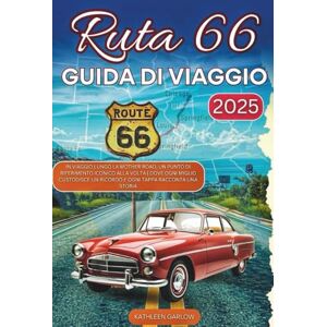 GARLOW, KATHLEEN ROUTE 66 GUIDA DI VIAGGIO 2025: In viaggio lungo la Mother Road, un punto di riferimento iconico alla volta Dove ogni miglio custodisce un ricordo e ogni tappa racconta una storia GARLOW, KATHLEEN ROUTE 66 GUIDA DI VIAGGIO 2025: In viaggio lungo la Mother Road, un punto di riferimento iconico alla volta Dove ogni miglio custodisce un ricordo e ogni tappa racconta una storia