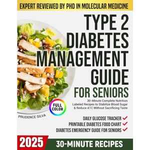 Silva TYPE 2 DIABETES MANAGEMENT GUIDE FOR SENIORS: 30-Minute Complete Nutrition-Labeled Recipes to Stabilize Blood Sugar & Reduce A1C Without Sacrificing Taste Silva TYPE 2 DIABETES MANAGEMENT GUIDE FOR SENIORS: 30-Minute Complete Nutrition-Labeled Recipes to Stabilize Blood Sugar & Reduce A1C Without Sacrificing Taste