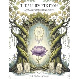 Atelier, The Pelican A Botanical Tarot Coloring Journey: 78 Cards to Color, Reflect & Connect Atelier, The Pelican A Botanical Tarot Coloring Journey: 78 Cards to Color, Reflect & Connect