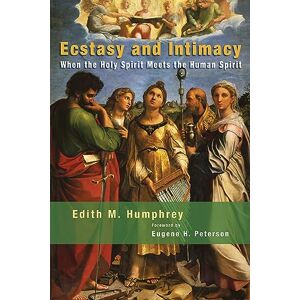 Humphrey, Edith M. Ecstasy and Intimacy: When the Holy Spirit Meets the Human Spirit Humphrey, Edith M. Ecstasy and Intimacy: When the Holy Spirit Meets the Human Spirit