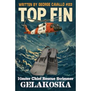 Cavallo, George TOP FIN: Tales of Courage and Chaos from a Coast Guard Rescue Swimmer Cavallo, George TOP FIN: Tales of Courage and Chaos from a Coast Guard Rescue Swimmer