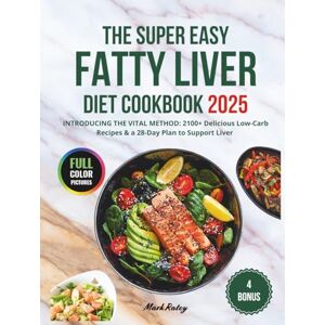 Ratoy, Mark THE SUPER EASY FATTY LIVER DIET COOKBOOK: Discover 2100+ Days of Healthy Recipes: Low-Fat & Low-Carb Meals to Support Liver Health With The VITAL Method 28-Day Meal Plan For a Healthier You Ratoy, Mark THE SUPER EASY FATTY LIVER DIET COOKBOOK: Discover 2100+ Days of Healthy Recipes: Low-Fat & Low-Carb Meals to Support Liver Health With The VITAL Method 28-Day Meal Plan For a Healthier You