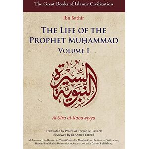 Ibn Kathir The Life of the Prophet Muhammad: Volume I (The Great Books of Islamic Civilization) Ibn Kathir The Life of the Prophet Muhammad: Volume I (The Great Books of Islamic Civilization)