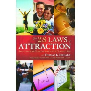 Leonard, Thomas J. The 28 Laws of Attraction: Stop Chasing Success and Let It Chase You Leonard, Thomas J. The 28 Laws of Attraction: Stop Chasing Success and Let It Chase You
