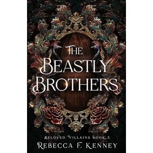 Kenney, Rebecca F. The Beastly Brothers: A Beauty & the Beast retelling with two beasts (Beloved Villains) Kenney, Rebecca F. The Beastly Brothers: A Beauty & the Beast retelling with two beasts (Beloved Villains)