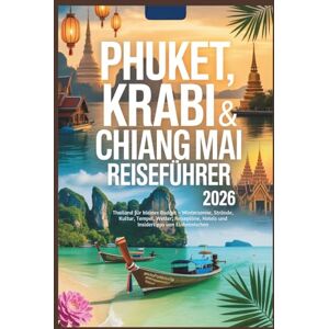 Gage, Carolyn J. Phuket, Krabi & Chiang Mai Reiseführer 2026: Thailand für kleines Budget – Wintersonne, Strände, Kultur, Tempel, Wetter, Reisepläne, Hotels und Insidertipps von Einheimischen Gage, Carolyn J. Phuket, Krabi & Chiang Mai Reiseführer 2026: Thailand für kleines Budget – Wintersonne, Strände, Kultur, Tempel, Wetter, Reisepläne, Hotels und Insidertipps von Einheimischen