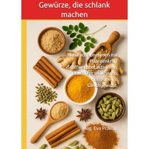 MAG Gewürze, die schlank machen: Natürlich abnehmen mit Pflanzenkraft Stoffwechsel aktivieren, Bauchfett reduzieren, Hormone ins Gleichgewicht MAG Gewürze, die schlank machen: Natürlich abnehmen mit Pflanzenkraft Stoffwechsel aktivieren, Bauchfett reduzieren, Hormone ins Gleichgewicht