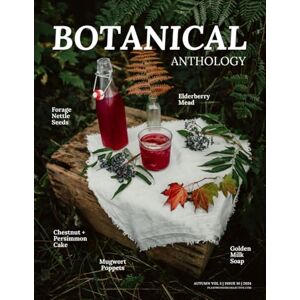 Collective, Plant Wonder Botanical Anthology: Autumn Vol 3 Issue 10 2024 (Botanical Anthology: Seasonal, Plant Centered Quarterly Magazine) Collective, Plant Wonder Botanical Anthology: Autumn Vol 3 Issue 10 2024 (Botanical Anthology: Seasonal, Plant Centered Quarterly Magazine)