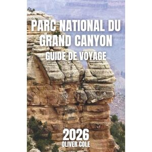 Cole, Oliver Parc national du Grand Canyon Guide de voyage 2026: Des aventures abordables, des conseils d'experts, des souvenirs impérissables (French Edition) Cole, Oliver Parc national du Grand Canyon Guide de voyage 2026: Des aventures abordables, des conseils d'experts, des souvenirs impérissables (French Edition)
