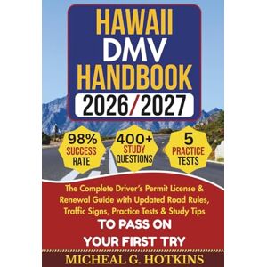HOTKINS, MICHEAL G. HAWAII DMV HANDBOOK 2026/2027: Complete Driver’s Permit, License & Renewal Guide with Updated Road Rules, Traffic Signs, Practice Tests & Stud (Permit & License Success Series) HOTKINS, MICHEAL G. HAWAII DMV HANDBOOK 2026/2027: Complete Driver’s Permit, License & Renewal Guide with Updated Road Rules, Traffic Signs, Practice Tests & Stud (Permit & License Success Series)