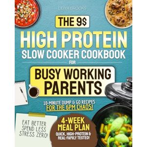 Brooks, Lidya The $9 High-Protein Slow Cooker Cookbook for Busy Working Parents: A Real Life Plan for Dump & Go Meals, Weeknight Dinners, and Family-Approved Recipes That Cook Themselves While You Live Your Life Brooks, Lidya The $9 High-Protein Slow Cooker Cookbook for Busy Working Parents: A Real Life Plan for Dump & Go Meals, Weeknight Dinners, and Family-Approved Recipes That Cook Themselves While You Live Your Life
