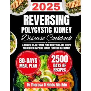Hinds Ms Rdn, Dr Theresa D Reversing Polycystic Kidney Disease Cookbook 2025: A Proven 80-Day Meal Plan and 2,500-Day Recipe Solution to Improve Kidney Function Naturally (Quick ... Cookbook Series by Dr Theresa D Hinds Ms Rdn) Hinds Ms Rdn, Dr Theresa D Reversing Polycystic Kidney Disease Cookbook 2025: A Proven 80-Day Meal Plan and 2,500-Day Recipe Solution to Improve Kidney Function Naturally (Quick ... Cookbook Series by Dr Theresa D Hinds Ms Rdn)