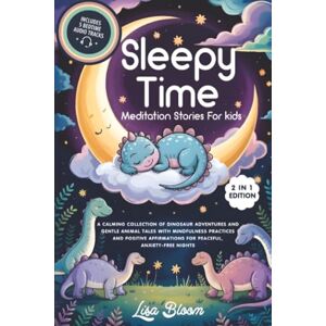 Bloom, Lisa Sleepy Time Meditation Stories For Kids: A Calming Collection Of Dinosaur Adventures And Gentle Animal Tales With Mindfulness Practices And Positive ... Tales & Calming Sleep Stories for Kids) Bloom, Lisa Sleepy Time Meditation Stories For Kids: A Calming Collection Of Dinosaur Adventures And Gentle Animal Tales With Mindfulness Practices And Positive ... Tales & Calming Sleep Stories for Kids)
