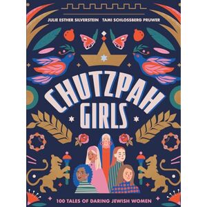 Julie Silverstein Chutzpah Girls: 100 Tales of Daring Jewish Women Julie Silverstein Chutzpah Girls: 100 Tales of Daring Jewish Women