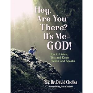 Chotka, David Hey, Are You There? It’s Me–God!: How to Listen, Test and Know When God Speaks Chotka, David Hey, Are You There? It’s Me–God!: How to Listen, Test and Know When God Speaks