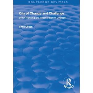 Couch, Chris City of Change and Challenge: Urban Planning and Regeneration in Liverpool (Routledge Revivals) Couch, Chris City of Change and Challenge: Urban Planning and Regeneration in Liverpool (Routledge Revivals)