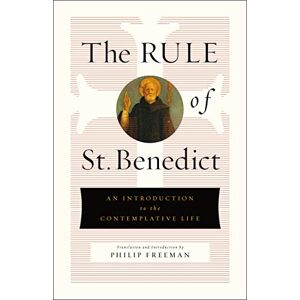 Philip Freeman Rule of St. Benedict, The: An Introduction to the Contemplative Life Philip Freeman Rule of St. Benedict, The: An Introduction to the Contemplative Life