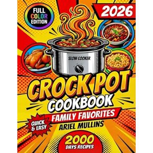 Mullins, Ariel CROCKPOT FAMILY FAVORITES Step-by-Step Slow Cooker Recipes for Families: Quick Easy Meals for Beginners — Tasty Dishes with Full-Color Pictures! Mullins, Ariel CROCKPOT FAMILY FAVORITES Step-by-Step Slow Cooker Recipes for Families: Quick Easy Meals for Beginners — Tasty Dishes with Full-Color Pictures!