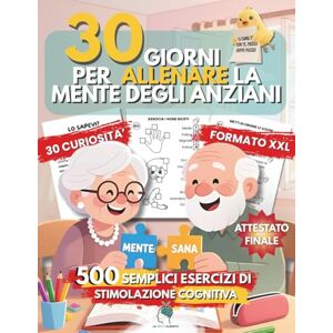 ALLENATA, LA MENTE 30 Giorni per Allenare la Mente degli Anziani: 500 esercizi facili di stimolazione cognitiva per persone con demenza, Alzheimer e terza età – Caratteri XXL ALLENATA, LA MENTE 30 Giorni per Allenare la Mente degli Anziani: 500 esercizi facili di stimolazione cognitiva per persone con demenza, Alzheimer e terza età – Caratteri XXL