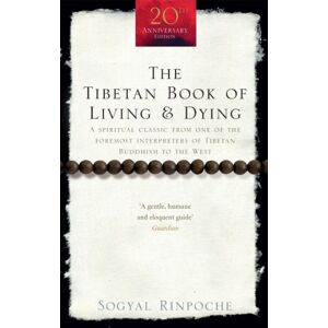 Rinpoche, Sogyal The Tibetan Book Of Living And Dying: A Spiritual Classic from One of the Foremost Interpreters of Tibetan Buddhism to the West Rinpoche, Sogyal The Tibetan Book Of Living And Dying: A Spiritual Classic from One of the Foremost Interpreters of Tibetan Buddhism to the West