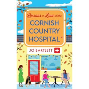 Bartlett, Jo Lessons in Love at the Cornish Country Hospital: The next instalment in the uplifting Cornish Country Hospital Series from Jo Bartlett Bartlett, Jo Lessons in Love at the Cornish Country Hospital: The next instalment in the uplifting Cornish Country Hospital Series from Jo Bartlett