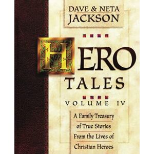 Jackson Hero Tales, Vol. 4: A family treasury of true stories from the lives of Christian heroes. Jackson Hero Tales, Vol. 4: A family treasury of true stories from the lives of Christian heroes.