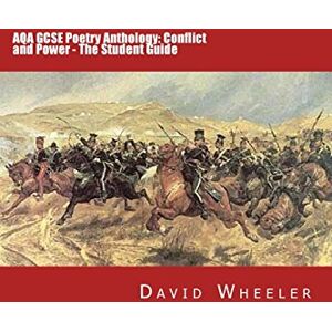 Wheeler, David AQA GCSE Poetry Anthology: Conflict and Power The Student Guide Wheeler, David AQA GCSE Poetry Anthology: Conflict and Power The Student Guide