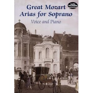 Various Great Mozart Arias For Soprano: Voice and Piano (Dover Opera Scores) Various Great Mozart Arias For Soprano: Voice and Piano (Dover Opera Scores)