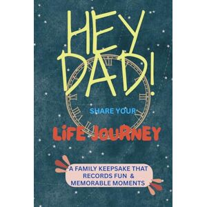 BOOKS, RENSUBI HEY DAD! SHARE YOUR LIFE JOURNEY: Prompted Questions for Fathers to Share Memories, Wisdom & Life Lessons BOOKS, RENSUBI HEY DAD! SHARE YOUR LIFE JOURNEY: Prompted Questions for Fathers to Share Memories, Wisdom & Life Lessons