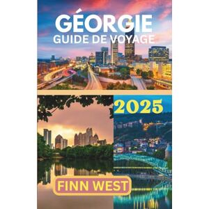 West, Finn GÉORGIE GUIDE DE VOYAGE 2025: Montagnes, marchés et mythes : découvrez les facettes de la beauté sauvage de la Géorgie West, Finn GÉORGIE GUIDE DE VOYAGE 2025: Montagnes, marchés et mythes : découvrez les facettes de la beauté sauvage de la Géorgie