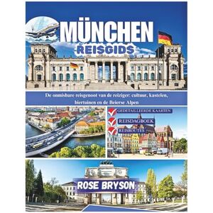 Bryson, Rose MÜNCHEN REISGIDS 2026: De onmisbare reisgenoot van de reiziger: cultuur, kastelen, biertuinen en de Beierse Alpen Bryson, Rose MÜNCHEN REISGIDS 2026: De onmisbare reisgenoot van de reiziger: cultuur, kastelen, biertuinen en de Beierse Alpen