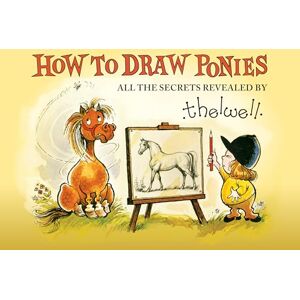 Norman How to Draw Ponies: All the Secrets Revealed by Thelwell Norman How to Draw Ponies: All the Secrets Revealed by Thelwell