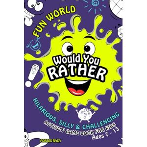Raza, Adrees Fun World Would You Rather Hilarious, Silly & Challenging Activity Game Book for Kids Ages 7-13: 180+ Goofy Questions, 100 Funny Jokes & 10 Engaging Activities for Family Fun & Holidays Travel Raza, Adrees Fun World Would You Rather Hilarious, Silly & Challenging Activity Game Book for Kids Ages 7-13: 180+ Goofy Questions, 100 Funny Jokes & 10 Engaging Activities for Family Fun & Holidays Travel